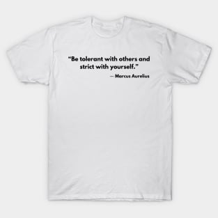 “Be tolerant with others and strict with yourself.” Marcus Aurelius Stoicism Quotes T-Shirt